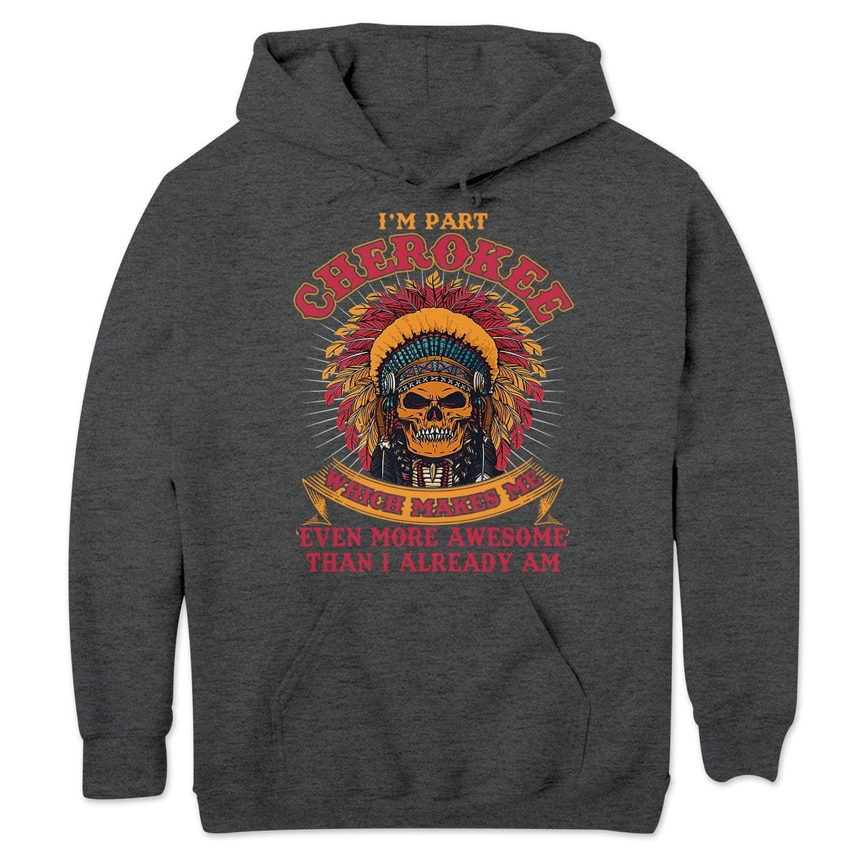 Cherokee Makes Me Even More Awesome Than I Already Am, Native American Shirts