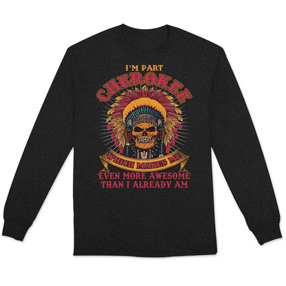 Cherokee Makes Me Even More Awesome Than I Already Am, Native American Shirts