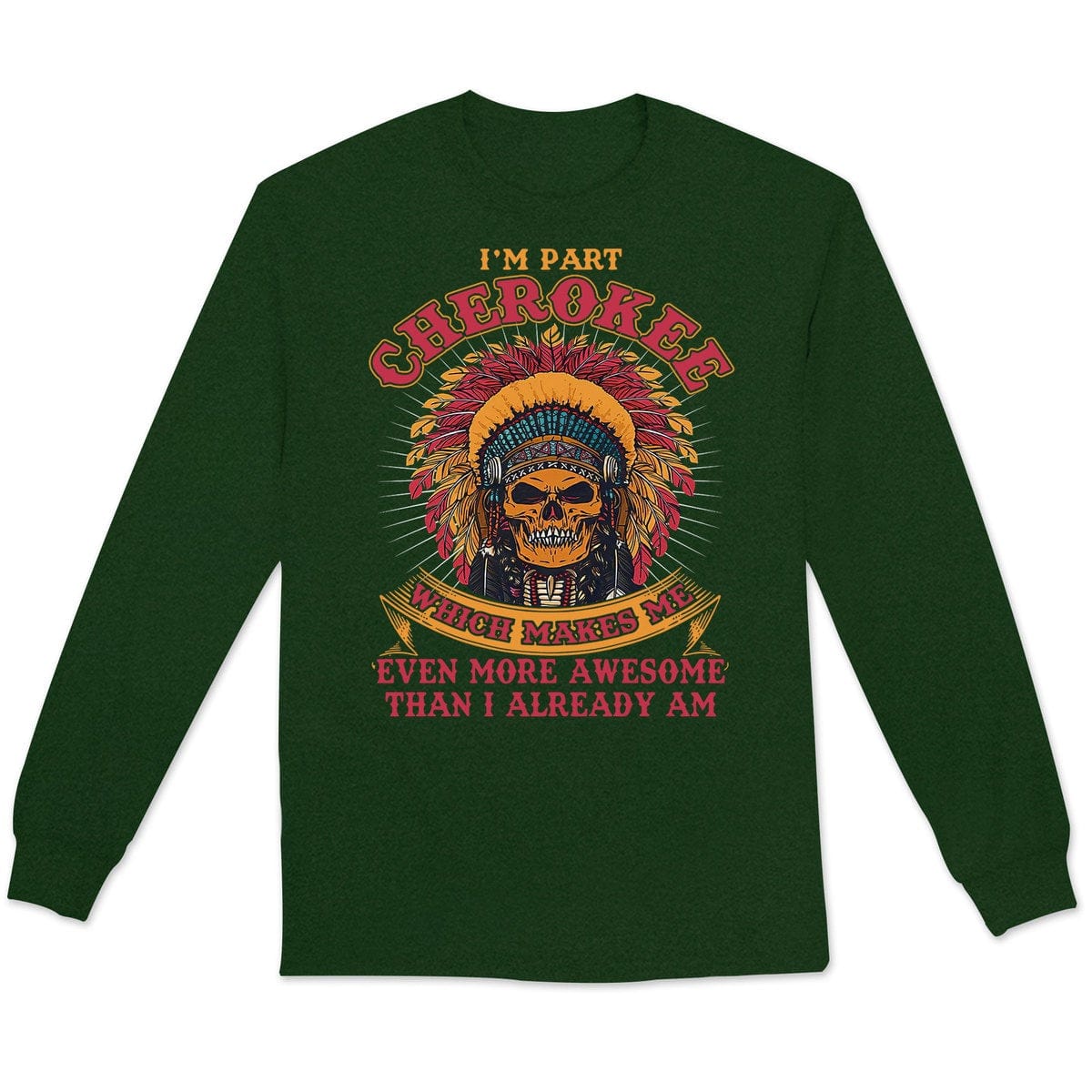 Cherokee Makes Me Even More Awesome Than I Already Am, Native American Shirts