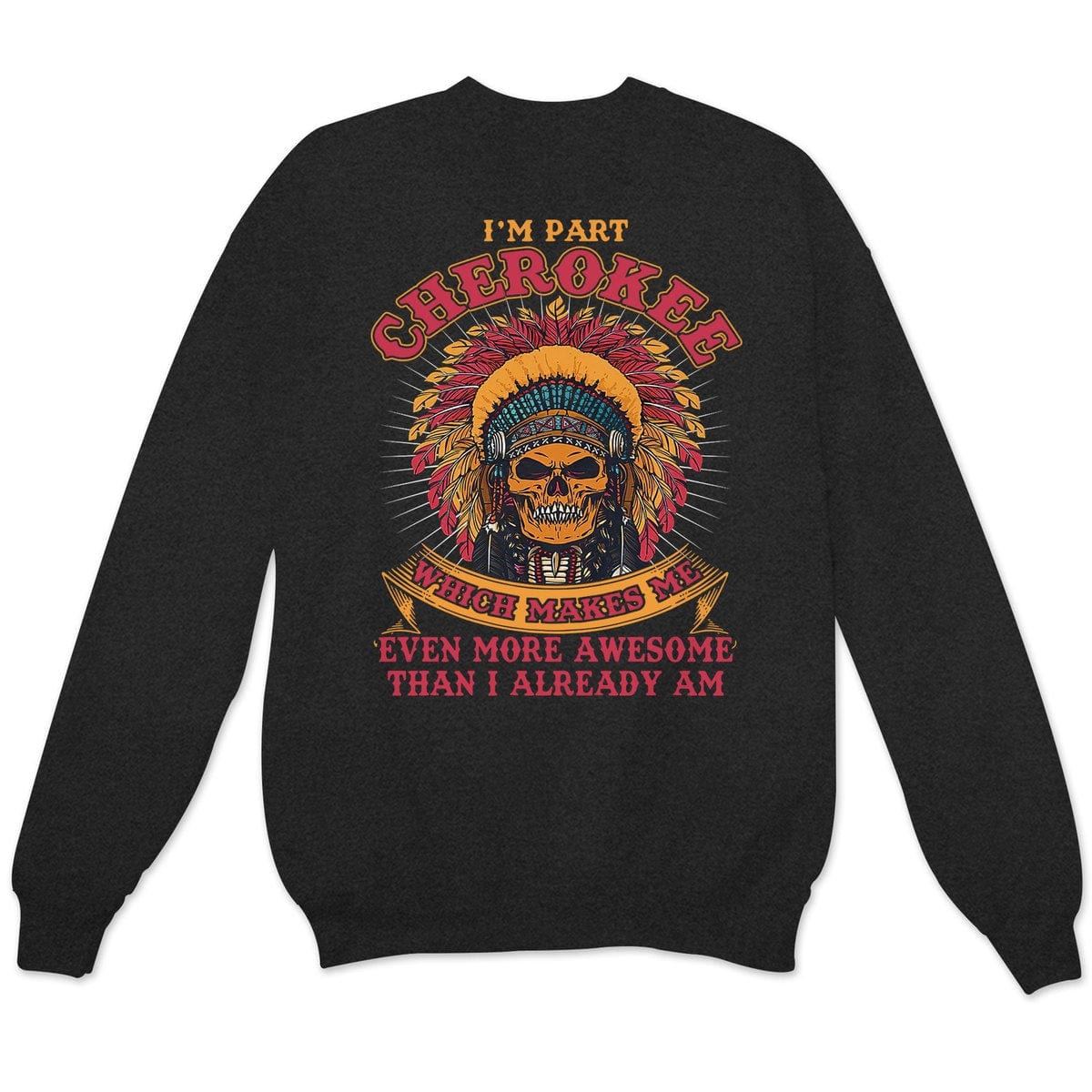 Cherokee Makes Me Even More Awesome Than I Already Am, Native American Shirts