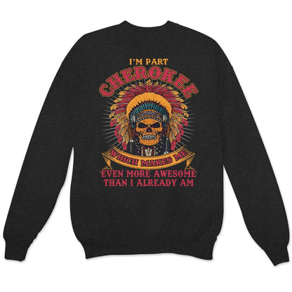 Cherokee Makes Me Even More Awesome Than I Already Am, Native American Shirts