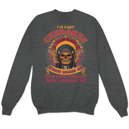Cherokee Makes Me Even More Awesome Than I Already Am, Native American Shirts