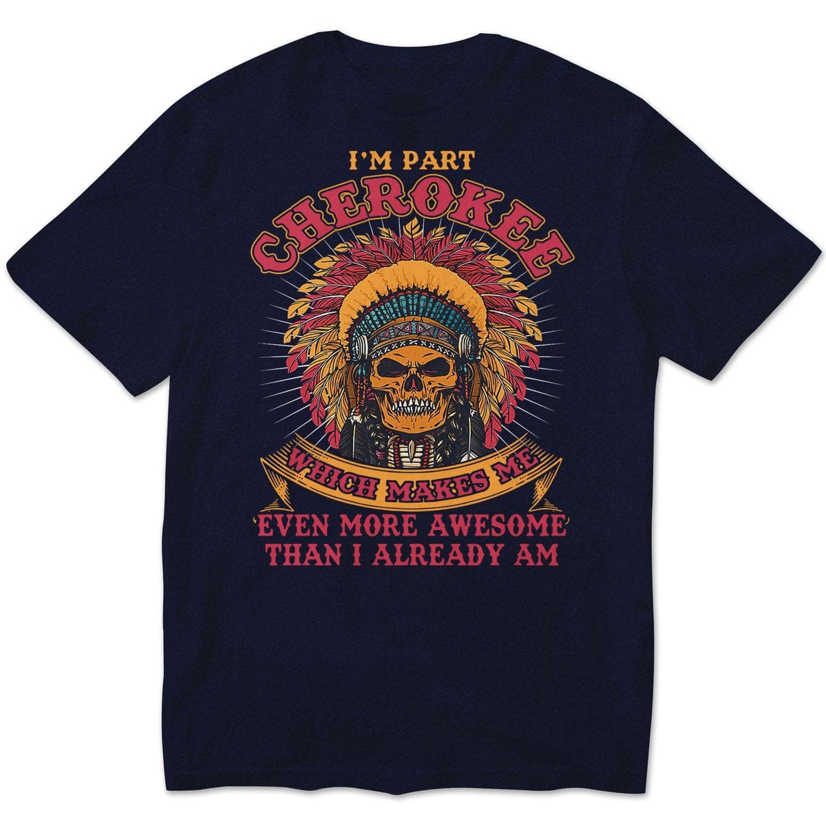 Cherokee Makes Me Even More Awesome Than I Already Am, Native American Shirts