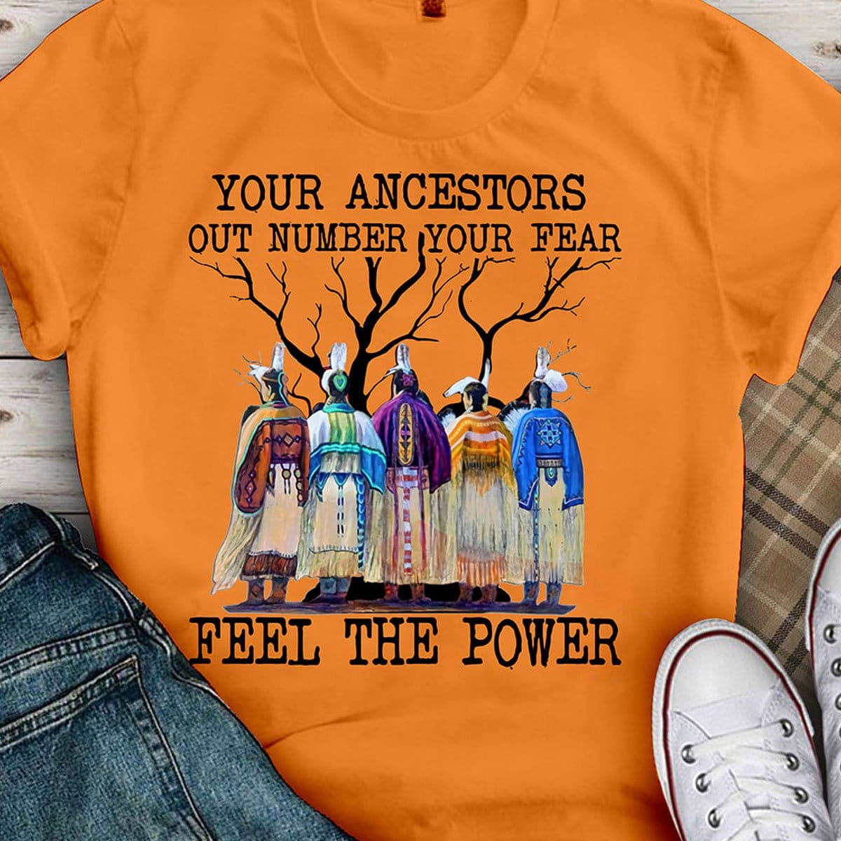 Your Ancestors Out Number Your Fear, Feel The Power, Native American Shirts