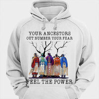 Your Ancestors Out Number Your Fear, Feel The Power, Native American Shirts