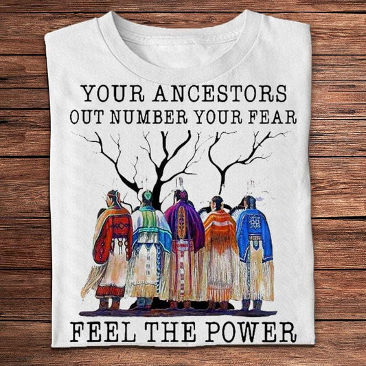 Tus antepasados ​​superan en número a tu miedo, siente el poder, camisetas de nativos americanos
