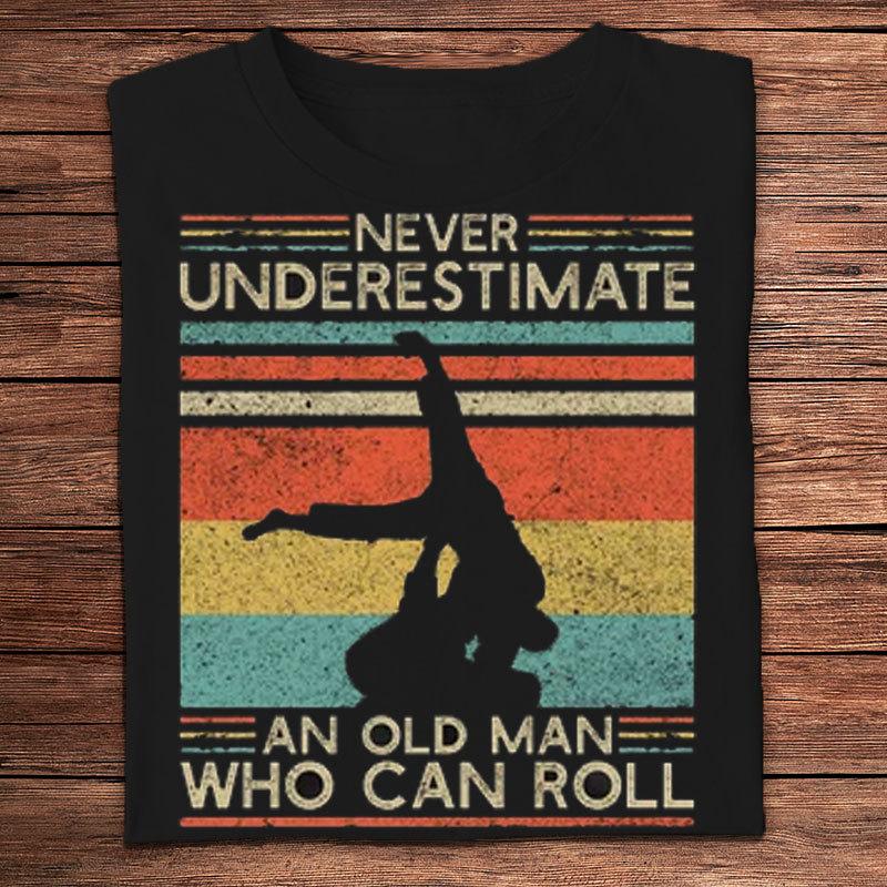 Never Underestimate An Old Man Who Can Roll Vintage Jiu Jitsu Shirts