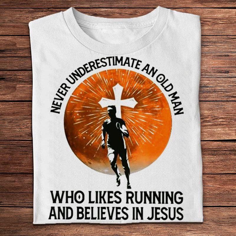 Never Underestimate An Old Man Who Likes Running & Believe In Jesus Shirts
