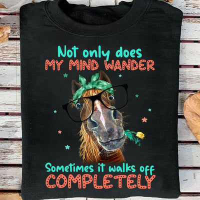 Not Only Does My Mind Wander Horse Shirt
