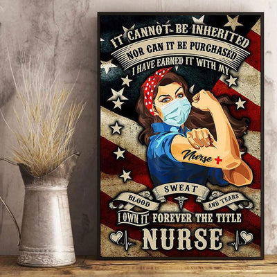 I've Earned It With Blood Sweat & Tears Own It Forever Title Nurse Poster, Canvas