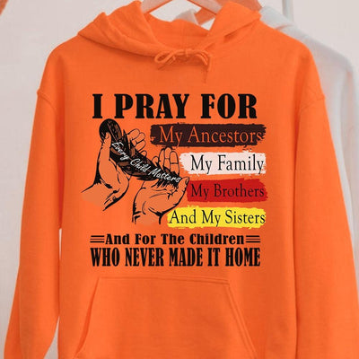 I Pray for Ancestors My Family, My Brothers And My Sister And for the Children, Orange Shirt Day