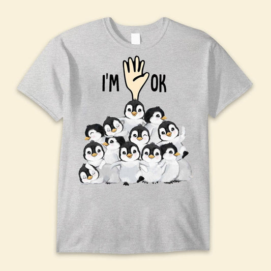 I'm Ok Funny Penguin Shirts