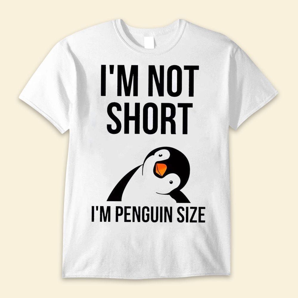 I'm Not Short, I'm Penguin Size Shirts