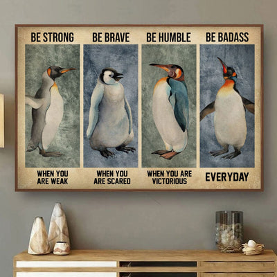 Be Strong Be Brave Be Humble Be Badass Penguin Poster, Canvas