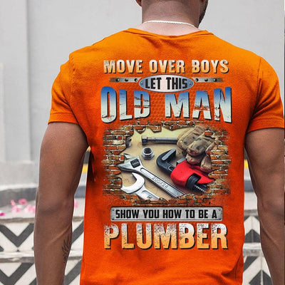 Move Over Boys Let This Old Man Show You How To Be A Plumber Shirts