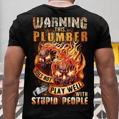 Warning This Plumber Does Not Play Well With Stupid People Shirts