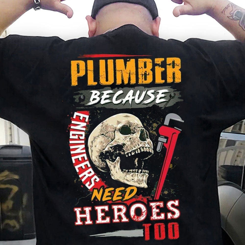 Plumber Because Engineers Need Heroes Too Shirts