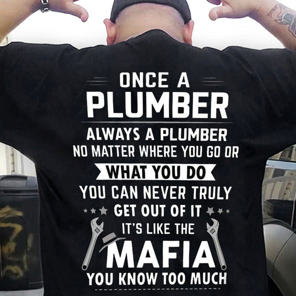 Once A Plumber Always A Plumber It's Like The Mafia Shirts