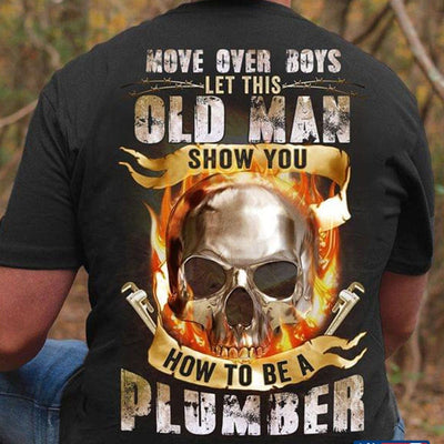 Move Over Boys Let This Old Man Show You How To Be A Plumber Shirts