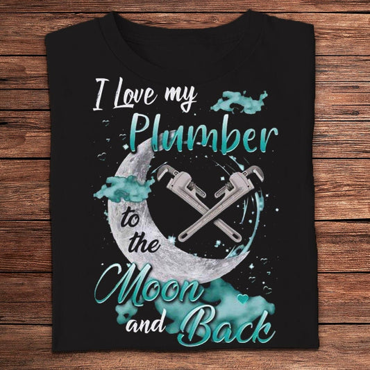 Me encanta mi camiseta de fontanero hasta la luna y de regreso
