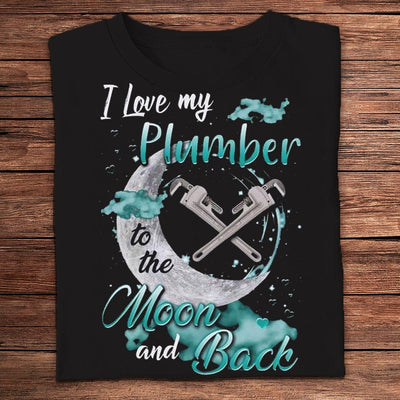 I Love My Plumber To The Moon And Back Shirts