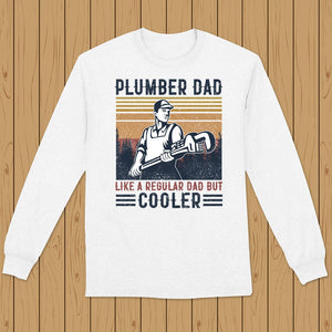 Plumber Dad Like A Regular Dad But Cooler Vintage Shirts