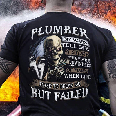 My Scars Tell Me A Story Life Tried To Break Me But Failed Plumber Shirts