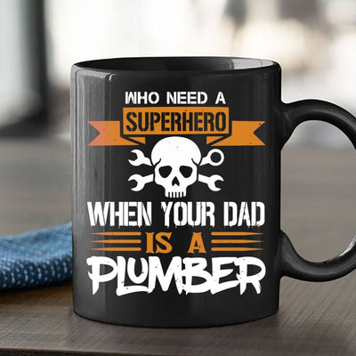 Who Need A Superhero When Your Dad Is A Plumber Mug