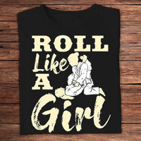 Roll Like A Girl Jiu Jitsu Shirts