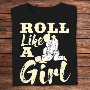 Roll Like A Girl Jiu Jitsu Shirts