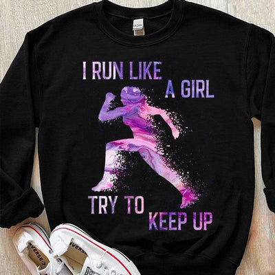 Run Like A Girl Try To Keep Up Running Shirts