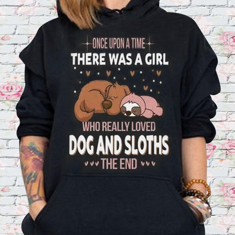 Once Upon A Time There Was A Girl Who Really Loved Dog & Sloth Shirts