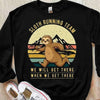 Sloth Running Team We Will Get There When We Get There Shirts