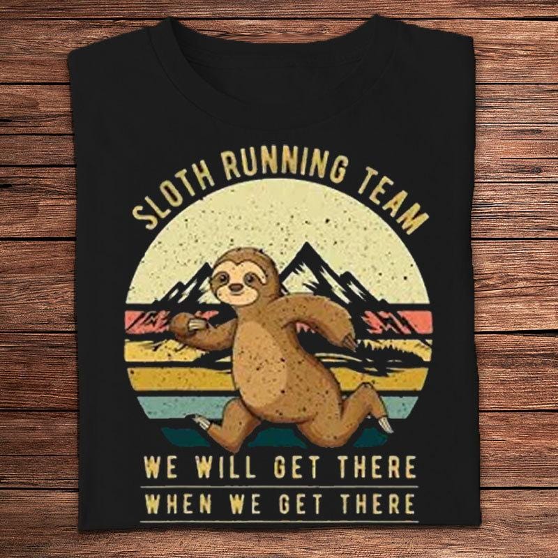 Sloth Running Team We Will Get There When We Get There Shirts