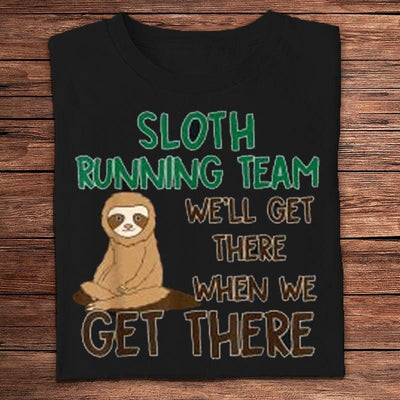 Sloth Running Team We Will Get There When We Get There Shirts