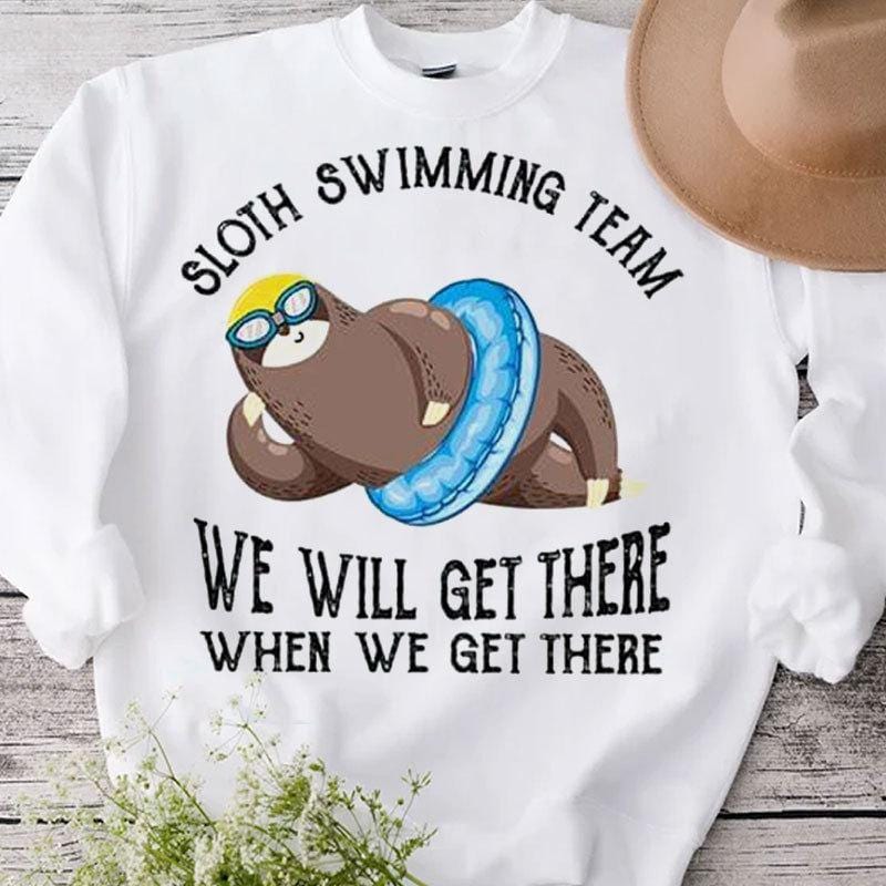 Sloth Swimming Team We Will Get There When We Get There Shirts