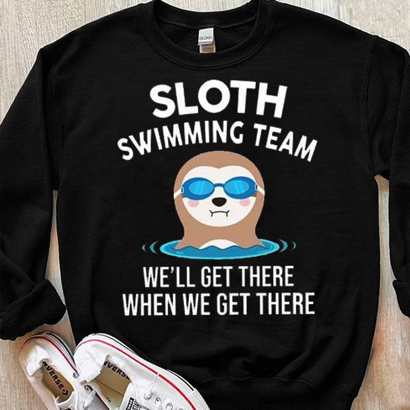 Sloth Swimming Team We'll Get There When We Get There Shirts