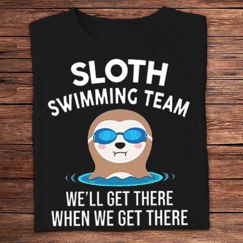Sloth Swimming Team We'll Get There When We Get There Shirts