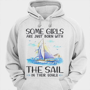 Some Girls Are Just Born With The Sail In Their Soul Sailing Shirts