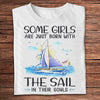 Some Girls Are Just Born With The Sail In Their Soul Sailing Shirts