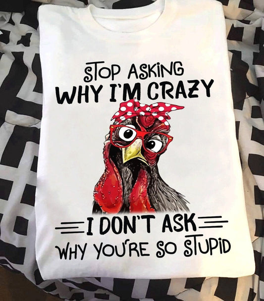 Camiseta divertida del pollo Deja de preguntar por qué estoy loco