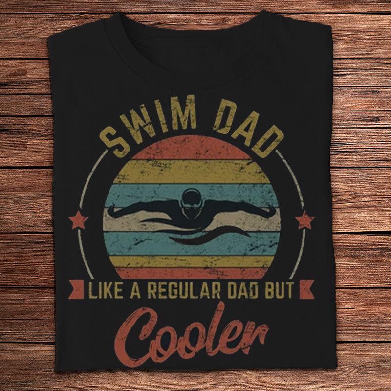 Swim Dad Like A Regular Dad But Cooler Vintage Swimming Shirts