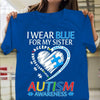 Autism Acceptance Awareness Shirt, I Wear Blue For Sister, Puzzle Piece Heart