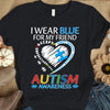 Autism Acceptance Awareness Shirt, I Wear Blue For Friend, Puzzle Piece Heart