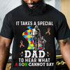 It Takes Special Dad To Hear What Son Cannot Say Autism Dad Shirts