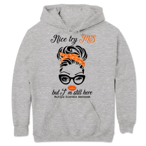 Nice Try MS But I'm Still Here Woman, Multiple Sclerosis Warrior Awareness T Shirt