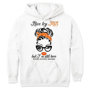 Nice Try MS But I'm Still Here Woman, Multiple Sclerosis Warrior Awareness T Shirt