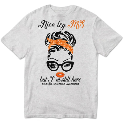 Nice Try MS But I'm Still Here Woman, Multiple Sclerosis Warrior Awareness T Shirt