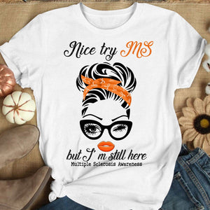 Nice Try MS But I'm Still Here Woman, Multiple Sclerosis Warrior Awareness T Shirt