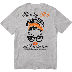 Nice Try MS But I'm Still Here Woman, Multiple Sclerosis Warrior Awareness T Shirt